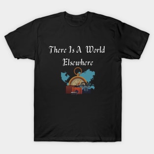 Travel-There Is A World Elsewhere T-Shirt